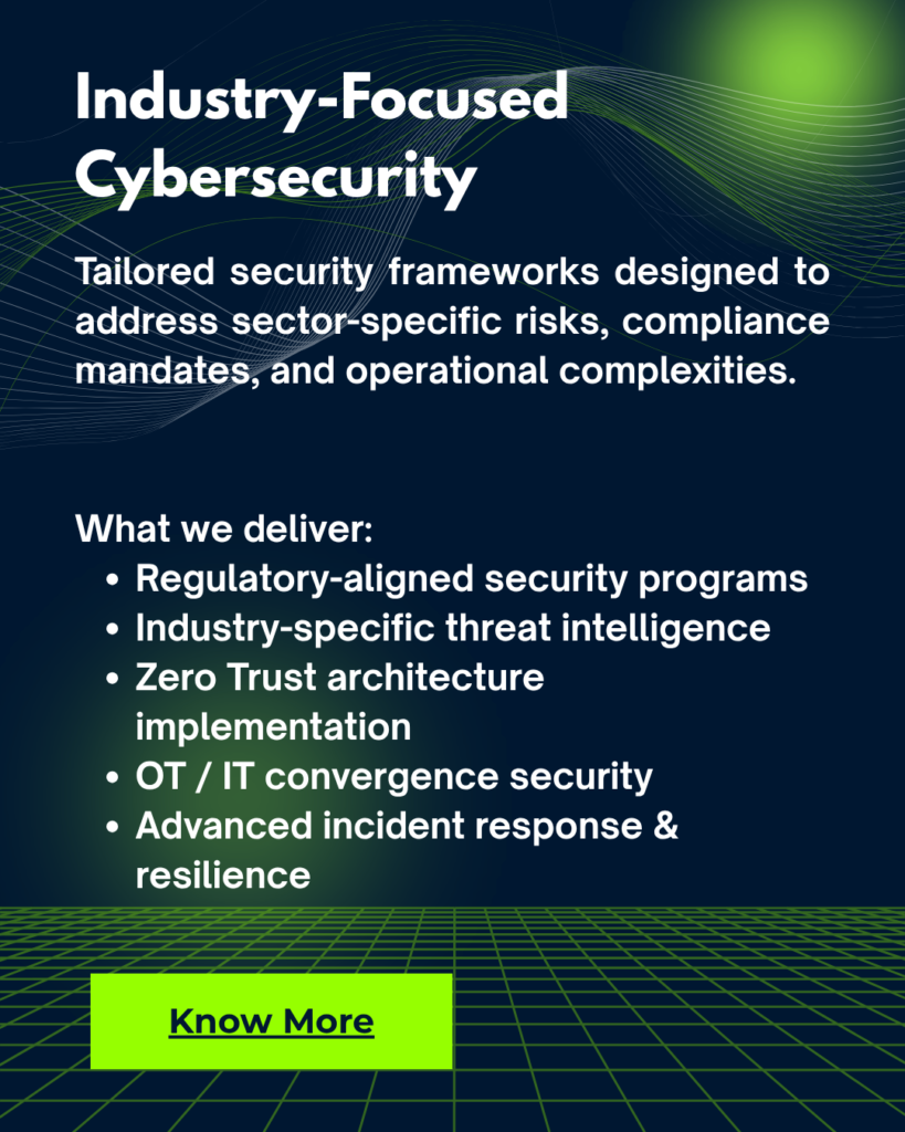 Tailored security frameworks designed to address sector-specific risks, compliance mandates, and operational complexities.